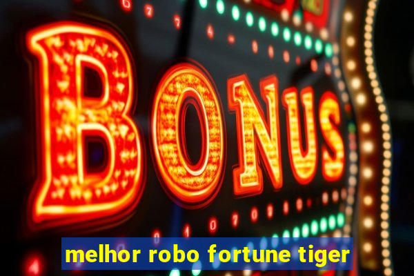 melhor robo fortune tiger